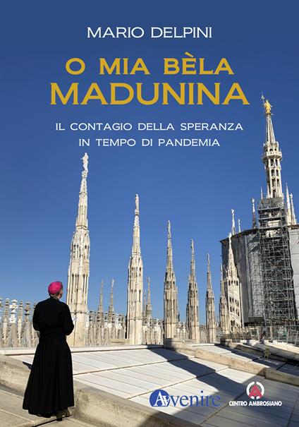 O mia bèla Madunina. Il coraggio della speranza in tempo di pandemia - Mario Delpini,Annamaria Braccini - ebook