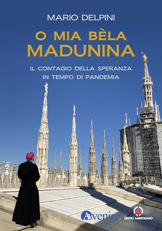 O mia bèla Madunina. Il coraggio della speranza in tempo di pandemia - Mario Delpini,Annamaria Braccini - ebook
