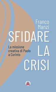 Sfidare la crisi. La missione creativa di Paolo a Corinto