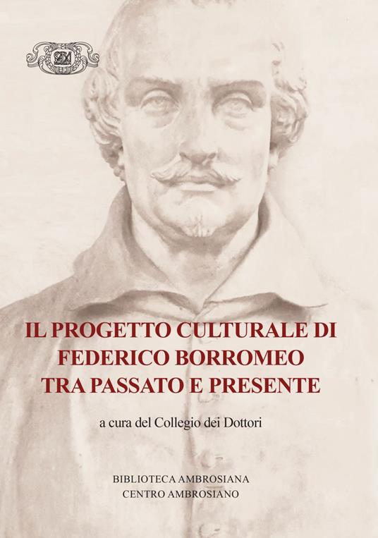 Il progetto culturale di Federico Borromeo tra passato e presente - Marco Ballarini,Francesco Braschi,Franco Buzzi,Pier Francesco Fumagalli - ebook