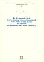 La reggenza di Algeri: assetto interno e relazioni internazionali nella corrispondenza inedita del consolato del Regno delle Due Sicilie (1816-1827)