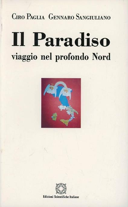 Il paradiso. Viaggio nel profondo Nord - Ciro Paglia,Gennaro Sangiuliano - copertina