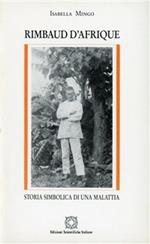Rimbaud d'Afrique: storia simbolica di una malattia