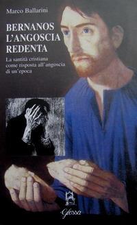 Bernanos l'angoscia redenta. La santità cristiana come risposta all'angoscia di un'epoca - Marco Ballarini - copertina