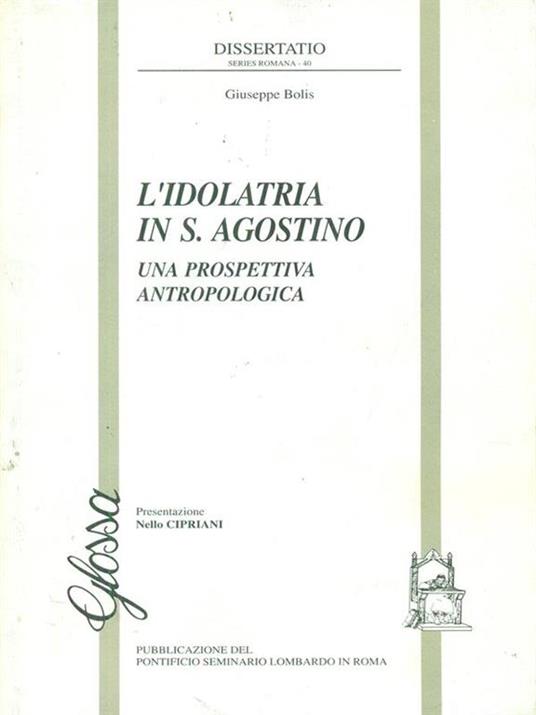 L'idolatria in S. Agostino. Una prospettiva antropologica - Giuseppe Bolis - copertina