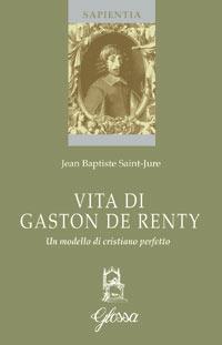 Vita di Gaston de Renty - Jean-Baptiste Saint-Jure - copertina