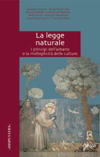 La legge naturale. I principi dell'umano e la molteplicità delle culture - Giuseppe Angelini,Sergio Belardinelli,Maurizio Chiodi - copertina
