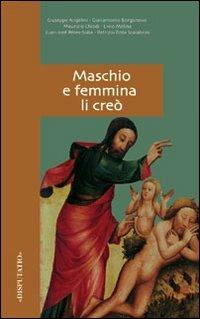 Maschio e femmina li creò - Giuseppe Angelini,Gianantonio Borgonovo,Maurizio Chiodi - copertina