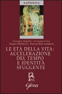 Le età della vita. Accelerazione del tempo e identità sfuggente - Giuseppe Angelini,Giuseppe Como,Virgilio Melchiorre - copertina