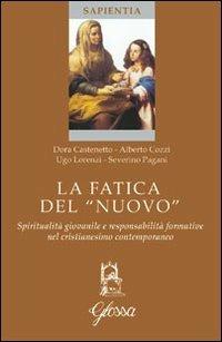 La fatica del «nuovo». Spiritualità giovanile e responsabilità formative nel cristianesimo contemporaneo - Dora Castenetto,Alberto Cozzi,Ugo Lorenzi - copertina