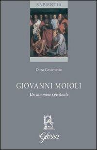 Giovanni Moioli. Un cammino spirituale - Dora Castenetto - copertina