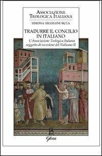 Tradurre il Concilio in italiano. L'Associazione Teologica Italiana soggetto di recezione del Vaticano II - Simona Segoloni Ruta - copertina