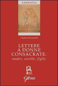 Lettere a donne consacrate: madri, sorelle, figlie - Charles de Foucauld - copertina