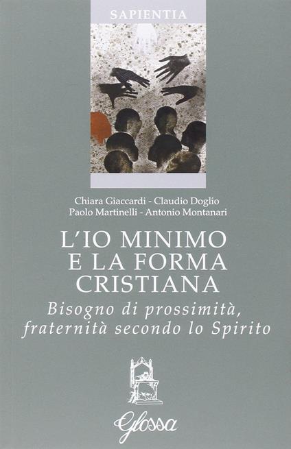 L'io minimo e la forma cristiana. Bisogno di prossimità, fraternità secondo lo Spirito - copertina