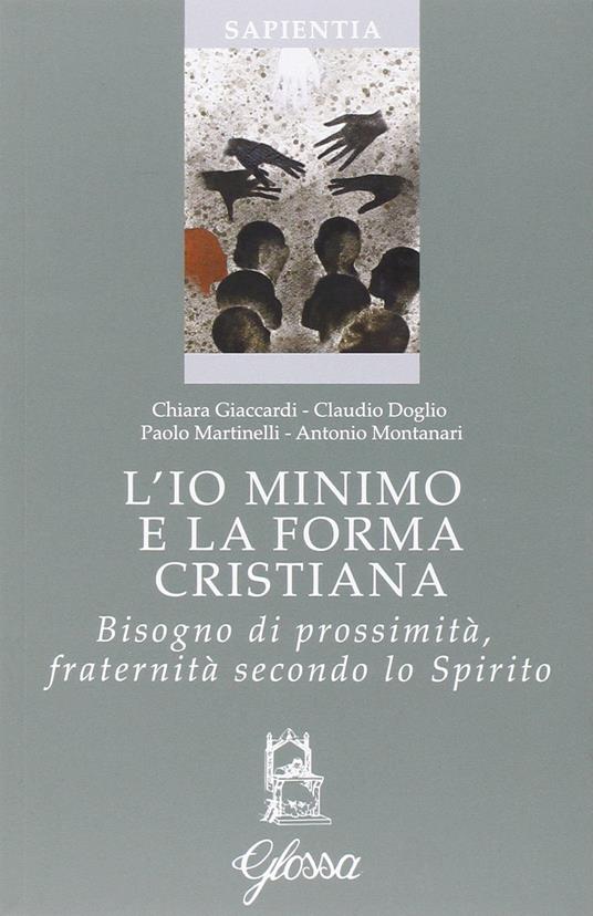 L'io minimo e la forma cristiana. Bisogno di prossimità, fraternità secondo lo Spirito - copertina