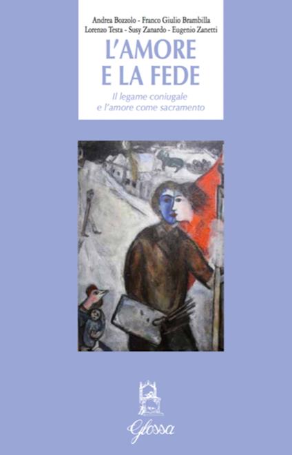 L' amore e la fede. Il legame coniugale e l'amore come sacramento - Andrea Bozzolo,Franco Giulio Brambilla,Lorenzo Testa - copertina