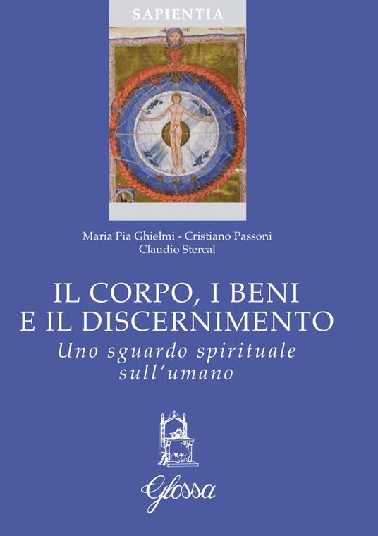 Il corpo, i beni e il discernimento. Uno sguardo spirituale sull'umano - Maria Pia Ghielmi,Cristiano Passoni,Claudio Stercal - copertina