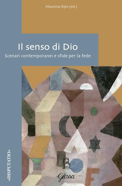 Il senso di Dio. Scenari contemporanei e sfide per la fede - copertina