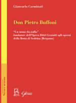 Don Pietro Buffoni. «Un uomo da nulla» fondatore dell'Opera Ritiri Gratuiti agli operai della Botta di Sedrina (Bergamo)