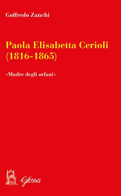 Paola Elisabetta Cerioli (1816-1865). «Una maternità per gli ultimi/orfani» - Goffredo Zanchi - copertina