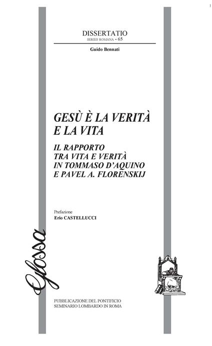 Gesù è la verità e la vita. Il rapporto tra vita e verità in Tommaso d'Aquino e Pavel A. Florenskij - Guido Bennati - copertina