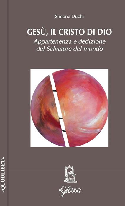 Gesù, il Cristo di Dio. Appartenenza e dedizione del Salvatore del mondo - Simone Duchi - copertina
