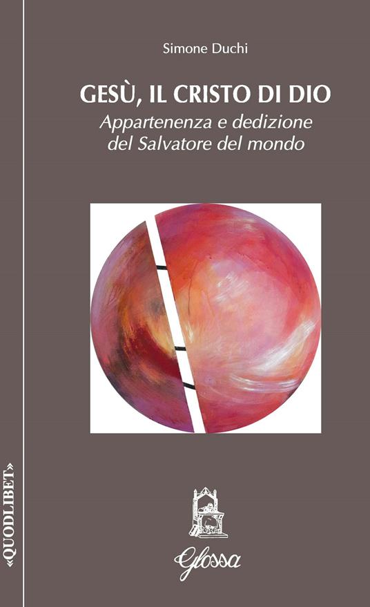 Gesù, il Cristo di Dio. Appartenenza e dedizione del Salvatore del mondo - Simone Duchi - copertina