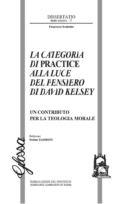 La Categoria di Practice alla luce del pensiero di Davide Kelsey. Un contributo per la teologia morale - Francesco Scalzotto - copertina