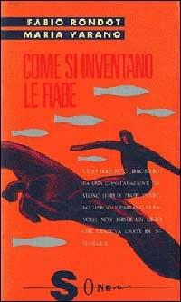 Come si inventano le fiabe. Manuale per educatori - Fabio Rondot,Maria Varano - copertina