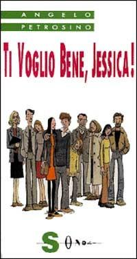 Ti voglio bene, Jessica! - Angelo Petrosino - copertina