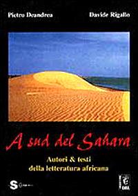 A sud del Sahara. Autori & testi della letteratura africana - Pietro Deandrea,Davide Rigallo - copertina