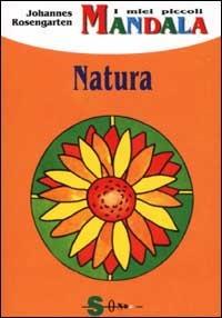 I miei piccoli mandala. Natura - Johannes Rosengarten - copertina