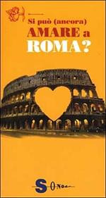 Si può (ancora) amare a Roma?
