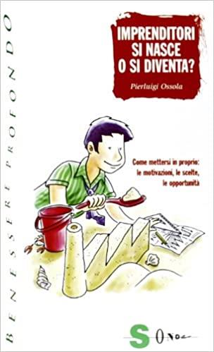 Imprenditori si nasce o si diventa? Come mettersi in proprio: le motivazioni, le scelte, le opportunità - Pierluigi Ossola - copertina