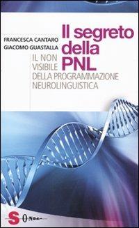 I segreti della PNL. Il non visibile della programmazione neurolinguistica - Francesca Cantaro,Giacomo Guastalla - copertina