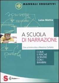 Libro A scuola di narrazione. Come e perché scrivere con i bambini Luisa Mattia