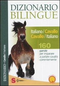 Dizionario bilingue italiano-cavallo, cavallo-italiano. 160 parole per imparare a parlare cavallo correntemente - Francesco De Giorgio,Valentina Mauriello,Ester Corvi - copertina