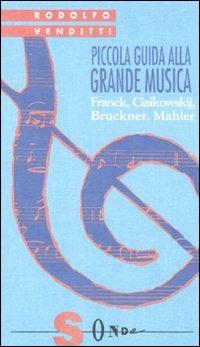 Piccola guida alla grande musica. Vol. 4: Franck, Ciaikowskij, Bruckner, Mahler. - Rodolfo Venditti - copertina
