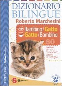 Dizionario bilingue bambino-gatto e gatto-bambino. 60 parole per una convivenza serena in famiglia - Roberto Marchesini - copertina