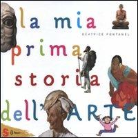 La mia prima storia dell'arte. Ediz. illustrata - Béatrice Fontanel - copertina