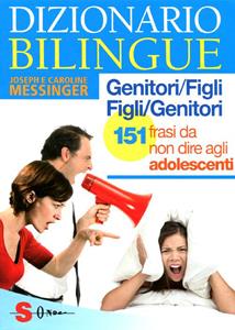 Libro Dizionario bilingue genitori-figli e figli-genitori. 151 frasi da non dire agli adolescenti Joseph Messinger Caroline Messinger