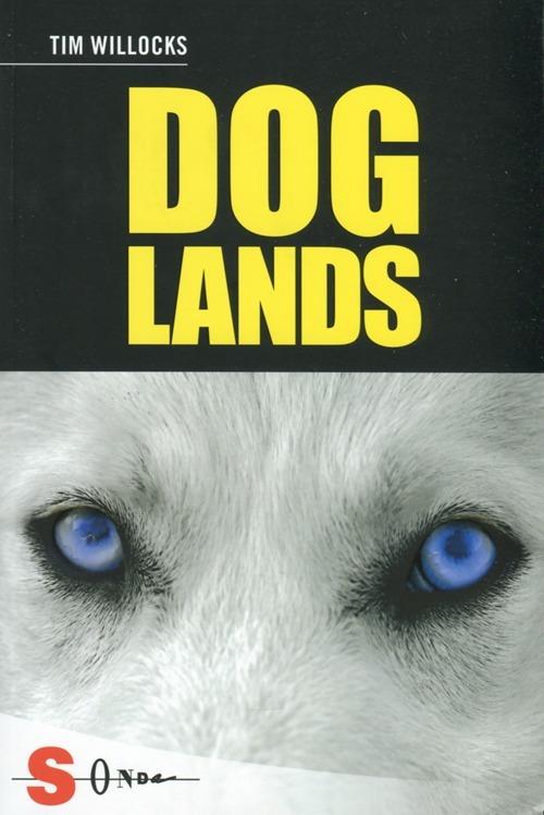 Doglands. Storia di un cane che corre nel vento - Tim Willocks - copertina