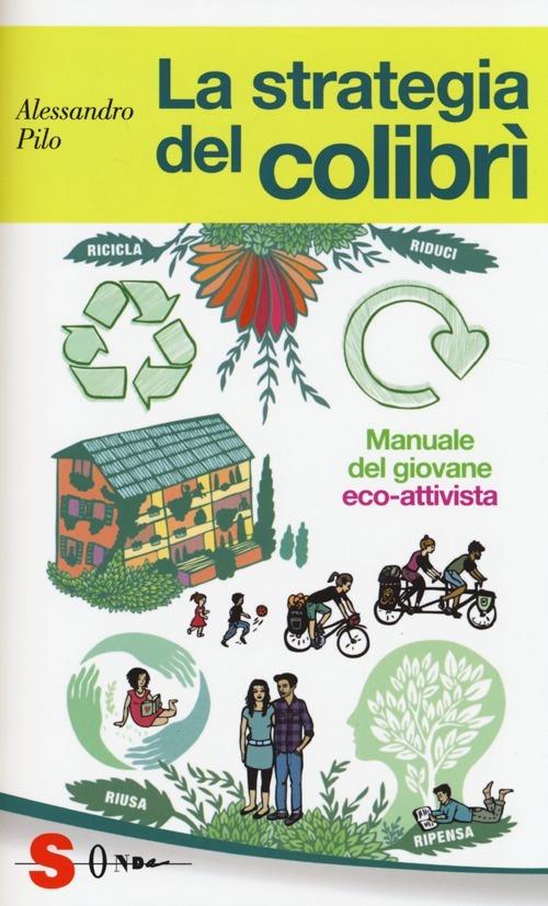 La strategia del colibrì. Manuale del giovane eco-attivista - Alessandro Pilo - copertina