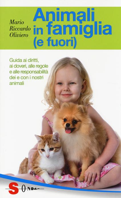 Animali in famiglia (e fuori). Guida ai diritti, ai doveri, alle regole e alle responsabilità dei e con i nostri animali - Mario Riccardo Oliviero - copertina