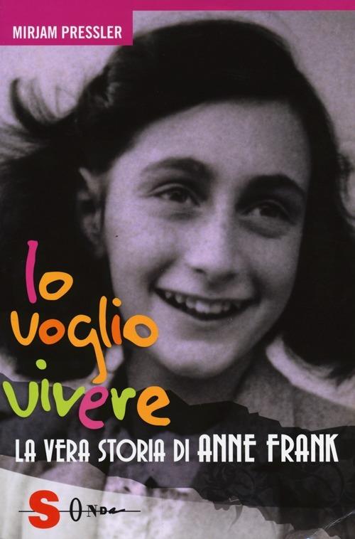 Io voglio vivere. La vera storia di Anne Frank - Mirjam Pressler - copertina