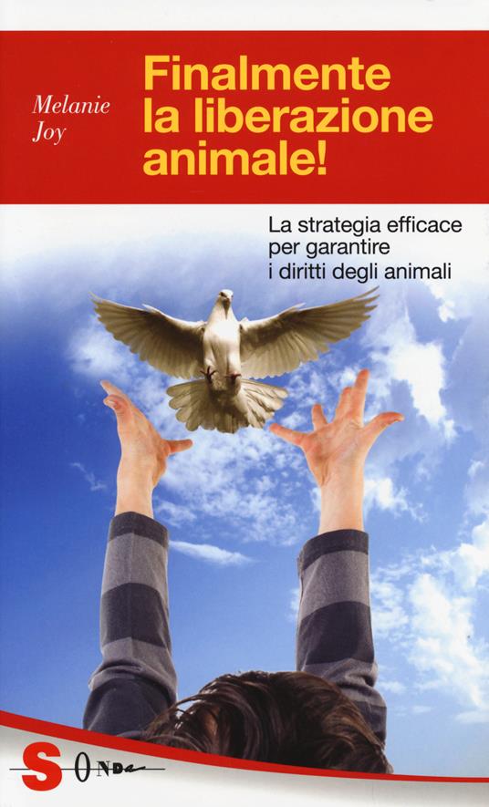 Finalmente la liberazione animale! La strategia efficace per garantire i diritti degli animali - Melanie Joy - copertina