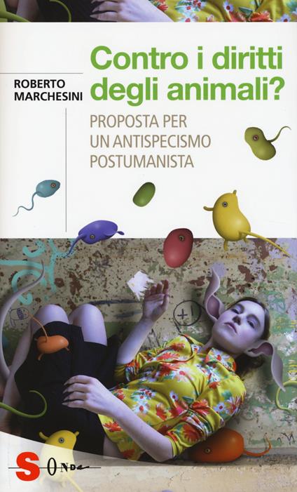 Contro i diritti degli animali? Proposta per un antispecismo postumanista - Roberto Marchesini - copertina