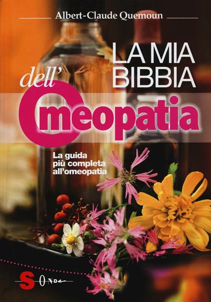 La mia bibbia dell'omeopatia - Albert-Claude Quemoun - copertina