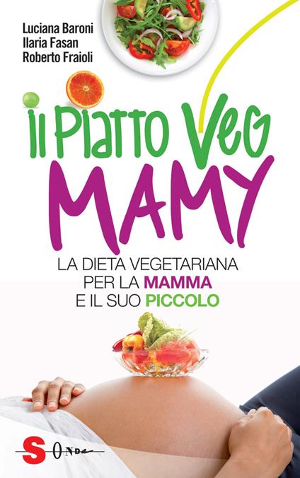 Il piatto veg mamy. La dieta vegetariana per la mamma e il suo piccolo - Luciana Baroni,Ilaria Fasan,Roberto Fraioli - copertina