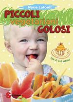 Piccoli vegetariani golosi. Da 0 a 6 anni